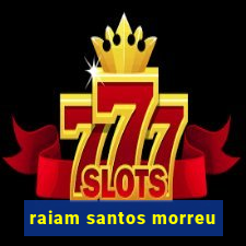 raiam santos morreu